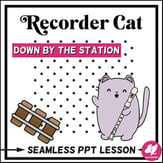 Recorder Cat Lesson: Down by the Station Digital Resources